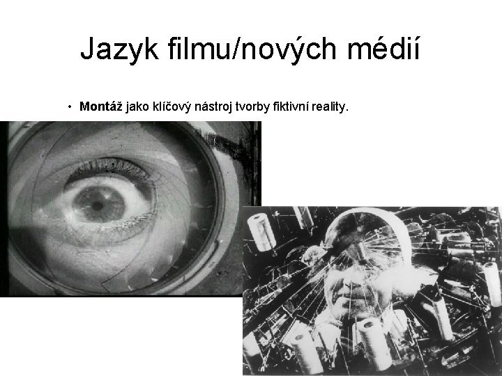 Jazyk filmu/nových médií • Montáž jako klíčový nástroj tvorby fiktivní reality. 