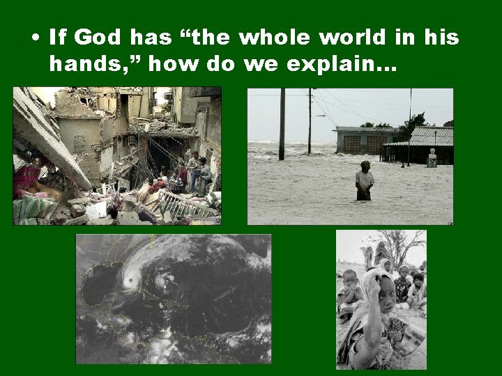 • If God has “the whole world in his hands, ” how do