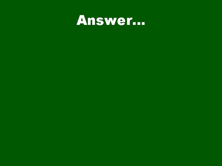 Answer… 