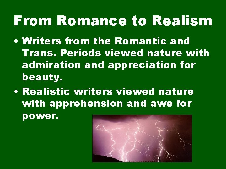 From Romance to Realism • Writers from the Romantic and Trans. Periods viewed nature