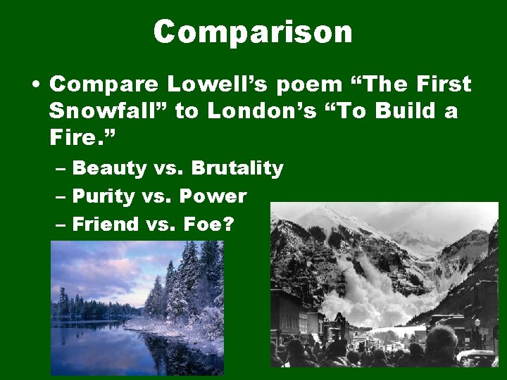 Comparison • Compare Lowell’s poem “The First Snowfall” to London’s “To Build a Fire.