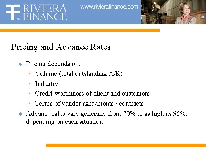 Pricing and Advance Rates u u Pricing depends on: • Volume (total outstanding A/R)