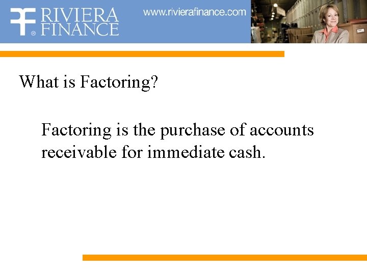 What is Factoring? Factoring is the purchase of accounts receivable for immediate cash. 