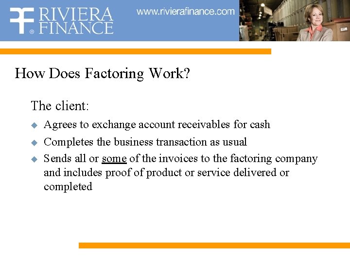 How Does Factoring Work? The client: u u u Agrees to exchange account receivables