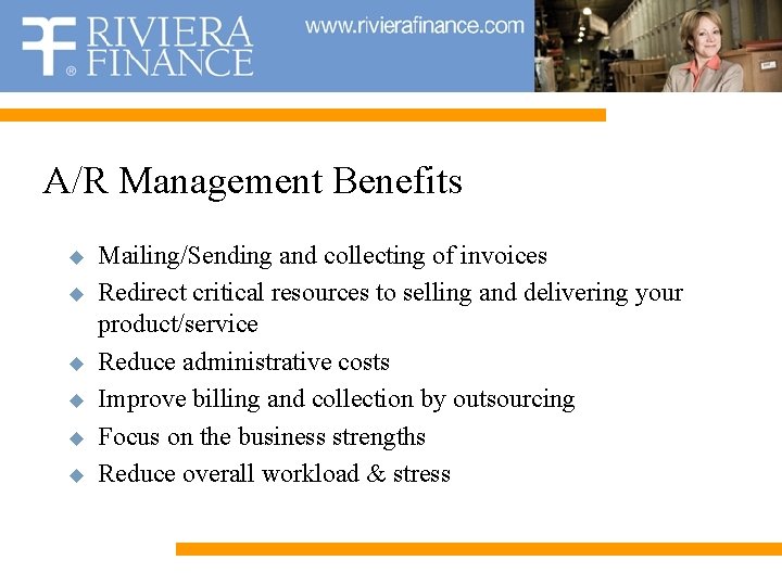 A/R Management Benefits u u u Mailing/Sending and collecting of invoices Redirect critical resources