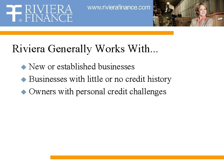 Riviera Generally Works With. . . u u u New or established businesses Businesses