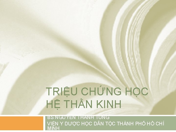 TRIỆU CHỨNG HỌC HỆ THẦN KINH BS NGUYỄN THANH TÙNG VIỆN Y DƯỢC HỌC