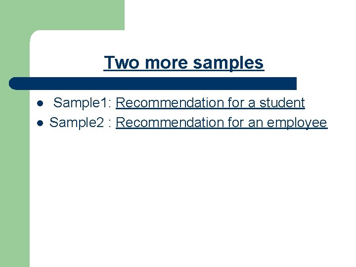 Two more samples l l Sample 1: Recommendation for a student Sample 2 :