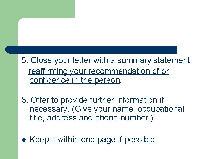 5. Close your letter with a summary statement, reaffirming your recommendation of or confidence