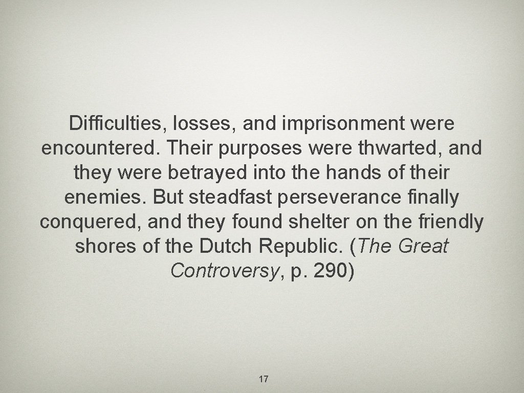 Difficulties, losses, and imprisonment were encountered. Their purposes were thwarted, and they were betrayed