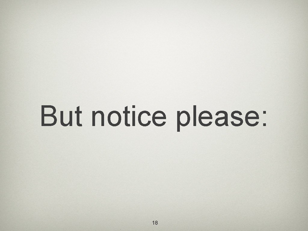 But notice please: 18 