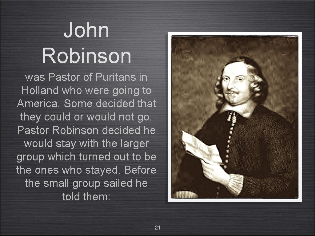 John Robinson was Pastor of Puritans in Holland who were going to America. Some