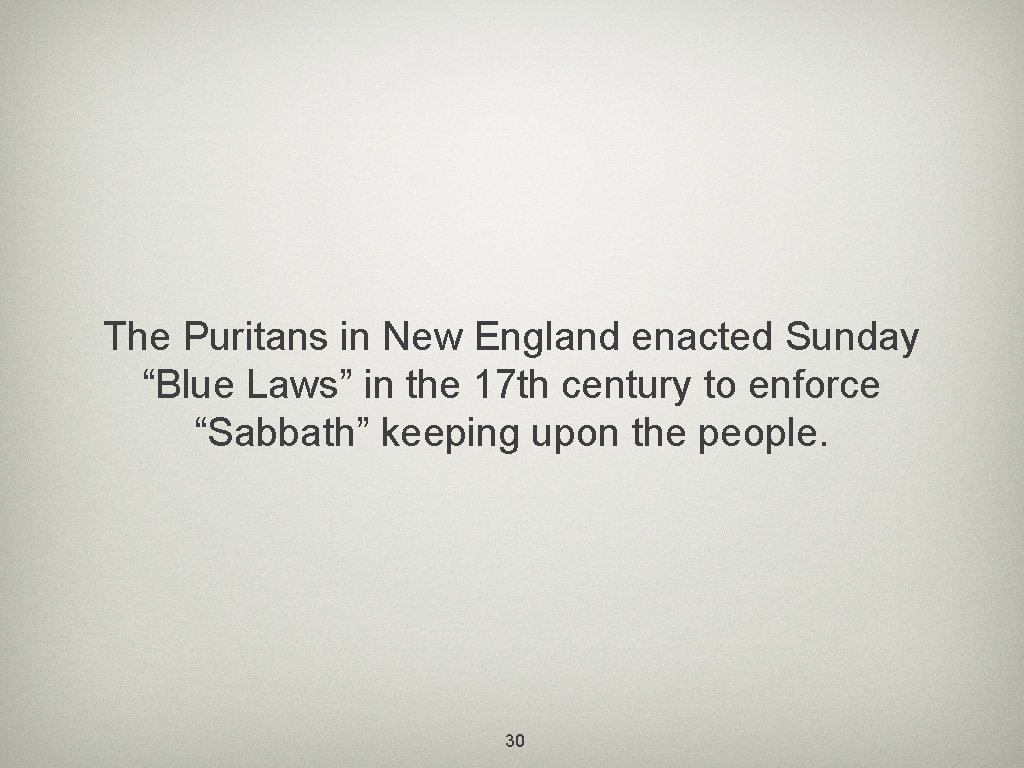 The Puritans in New England enacted Sunday “Blue Laws” in the 17 th century