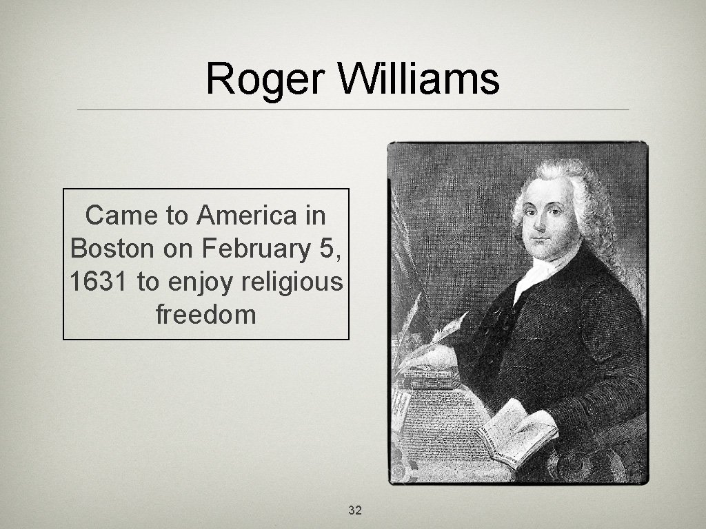 Roger Williams Came to America in Boston on February 5, 1631 to enjoy religious