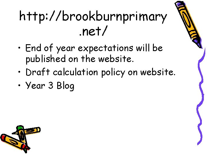 http: //brookburnprimary. net/ • End of year expectations will be published on the website.