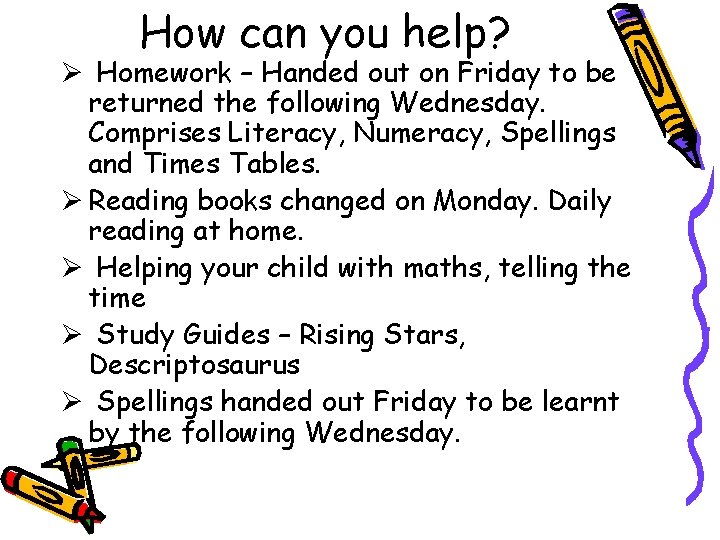 How can you help? Ø Homework – Handed out on Friday to be returned