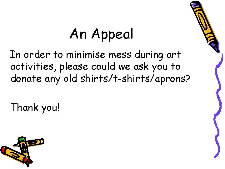 An Appeal In order to minimise mess during art activities, please could we ask