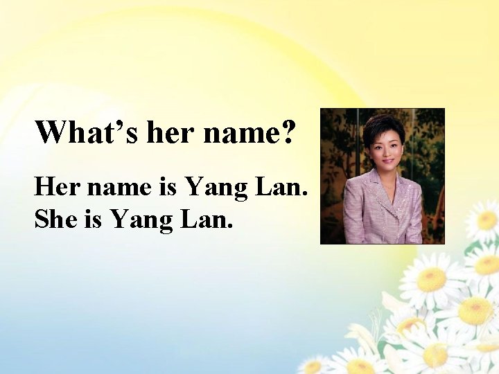 What’s her name? Her name is Yang Lan. She is Yang Lan. 