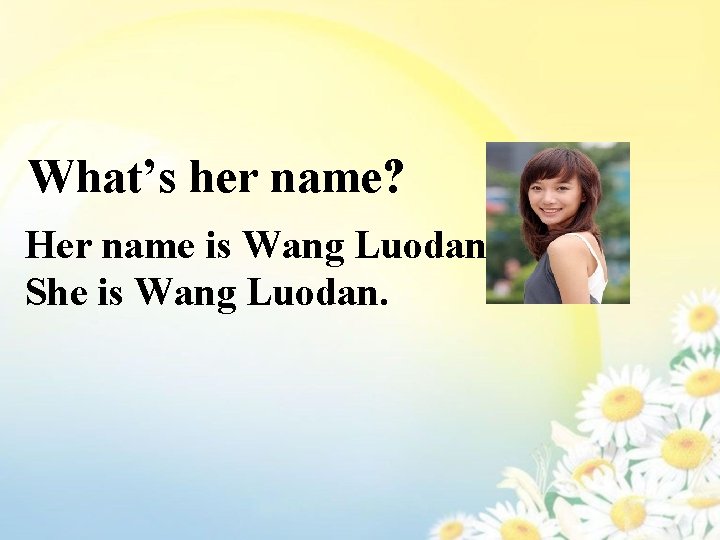 What’s her name? Her name is Wang Luodan. She is Wang Luodan. 