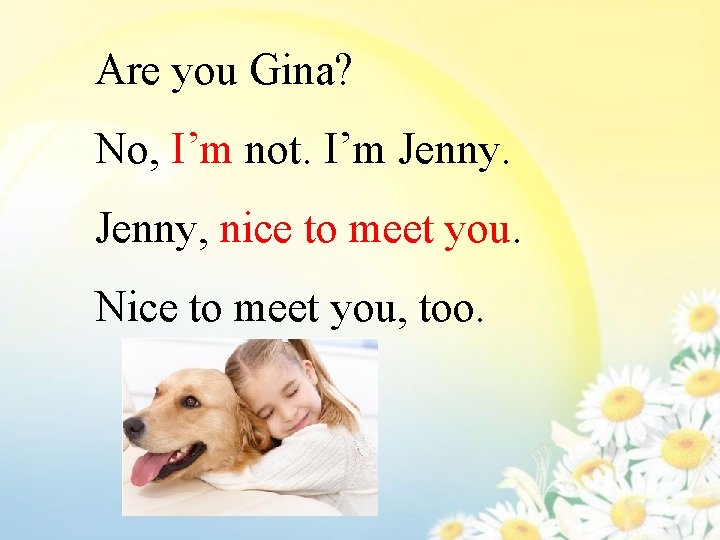 Are you Gina? No, I’m not. I’m Jenny, nice to meet you. Nice to