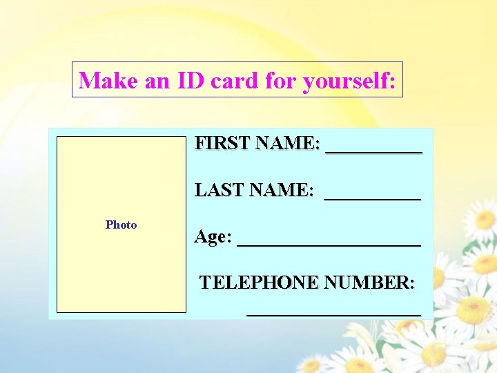 Make an ID card for yourself: FIRST NAME: _____ LAST NAME: _____ Photo Age: