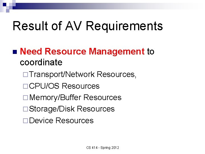 Result of AV Requirements n Need Resource Management to coordinate ¨ Transport/Network Resources, ¨