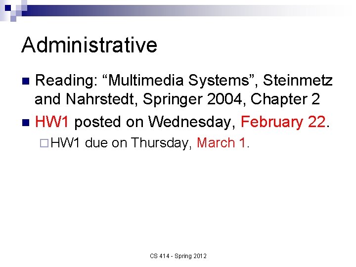 Administrative Reading: “Multimedia Systems”, Steinmetz and Nahrstedt, Springer 2004, Chapter 2 n HW 1