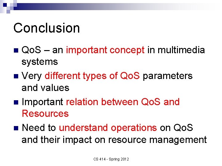 Conclusion Qo. S – an important concept in multimedia systems n Very different types