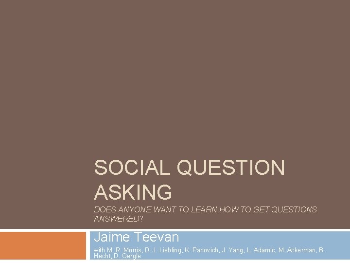 SOCIAL QUESTION ASKING DOES ANYONE WANT TO LEARN HOW TO GET QUESTIONS ANSWERED? Jaime