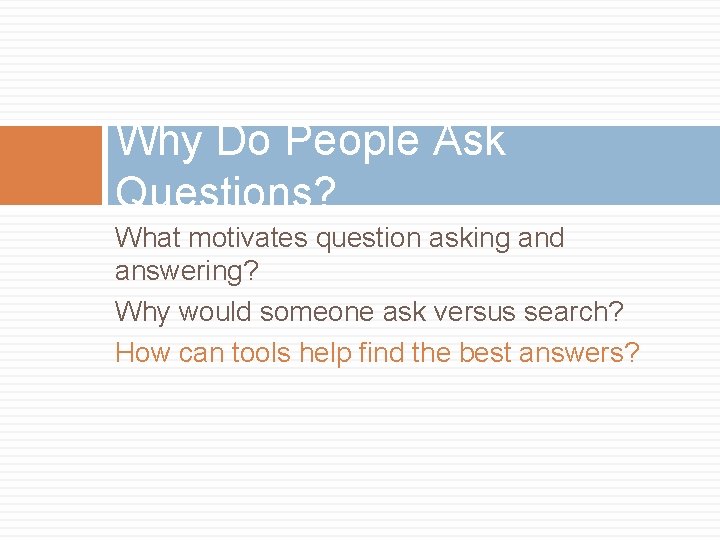 Why Do People Ask Questions? What motivates question asking and answering? Why would someone