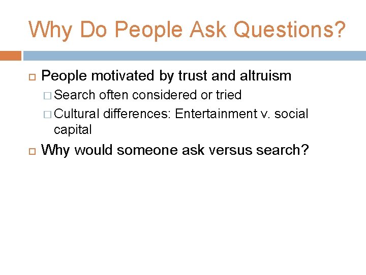 Why Do People Ask Questions? People motivated by trust and altruism � Search often