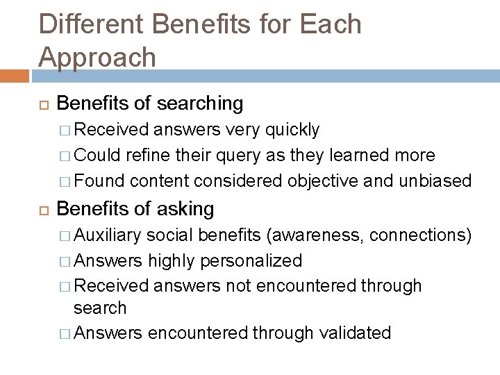 Different Benefits for Each Approach Benefits of searching � Received answers very quickly �