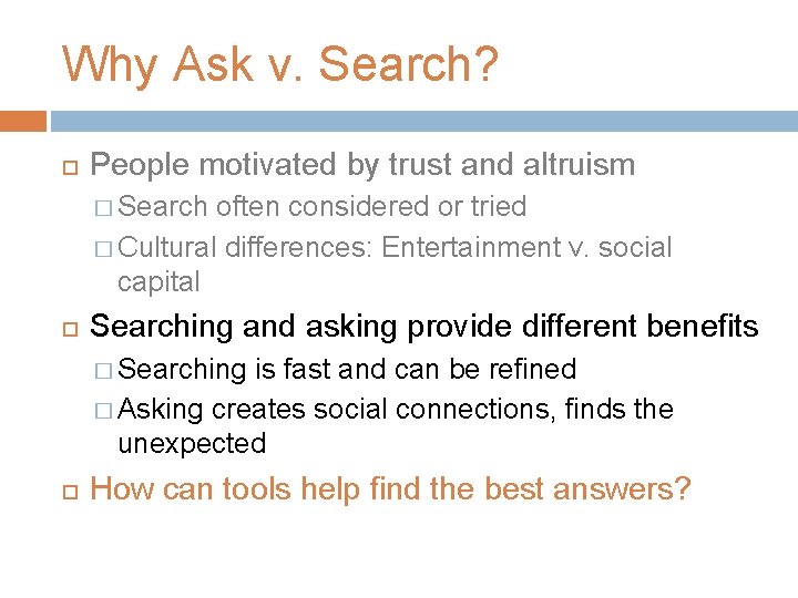 Why Ask v. Search? People motivated by trust and altruism � Search often considered