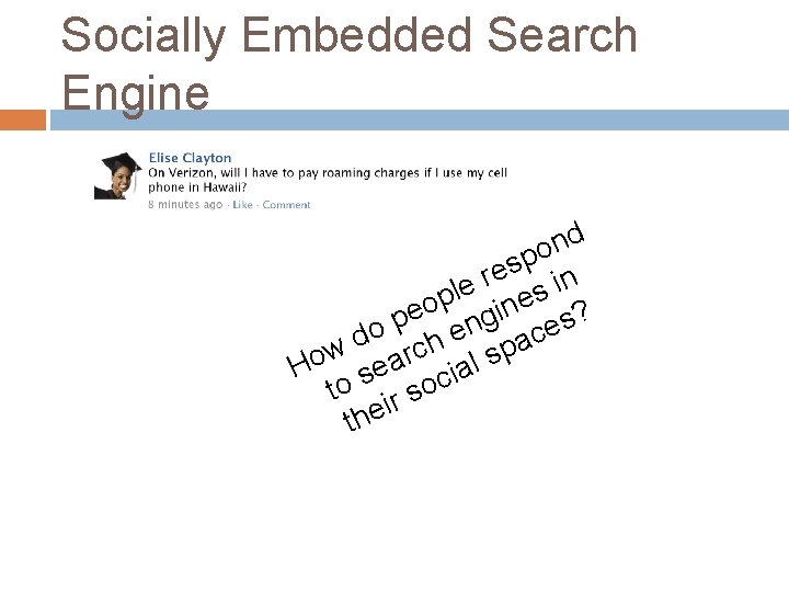 Socially Embedded Search Engine d n o p s e r n i e