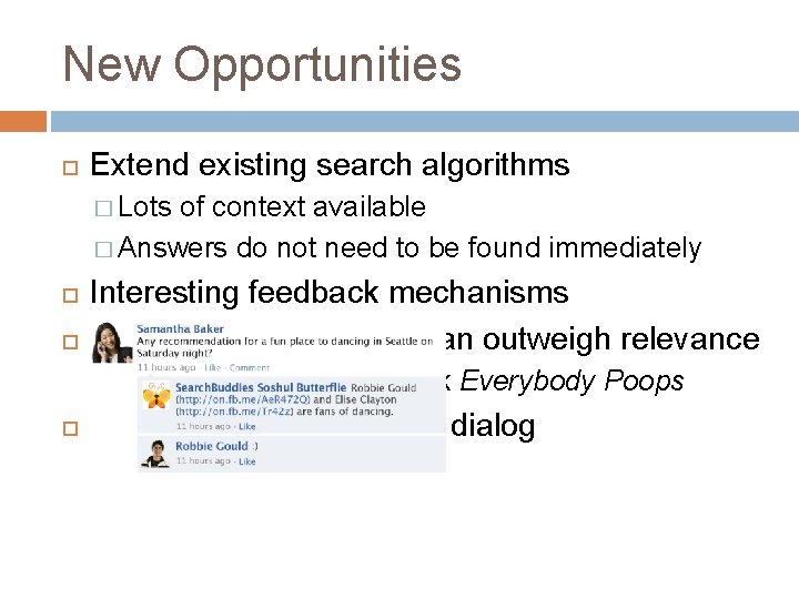 New Opportunities Extend existing search algorithms � Lots of context available � Answers do