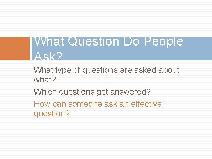 What Question Do People Ask? What type of questions are asked about what? Which