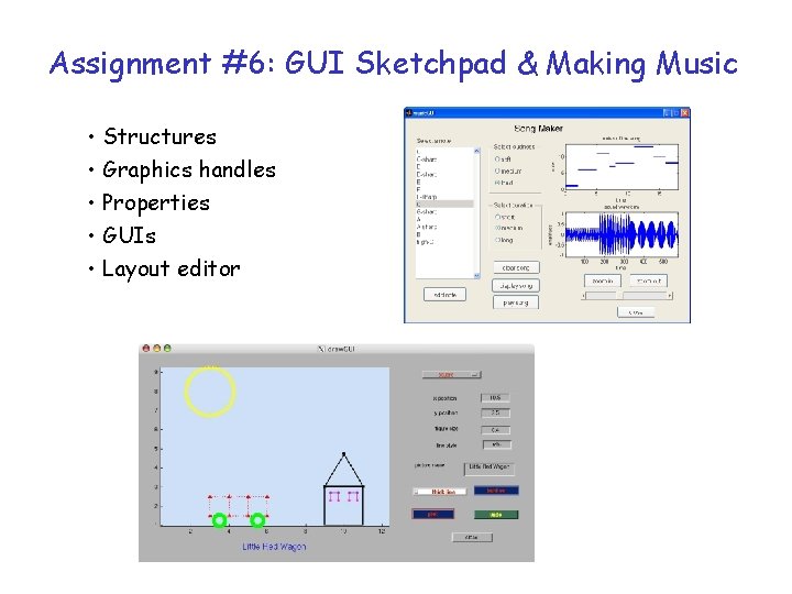 Assignment #6: GUI Sketchpad & Making Music • Structures • Graphics handles • Properties