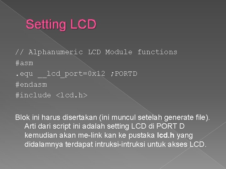 Setting LCD // Alphanumeric LCD Module functions #asm. equ __lcd_port=0 x 12 ; PORTD