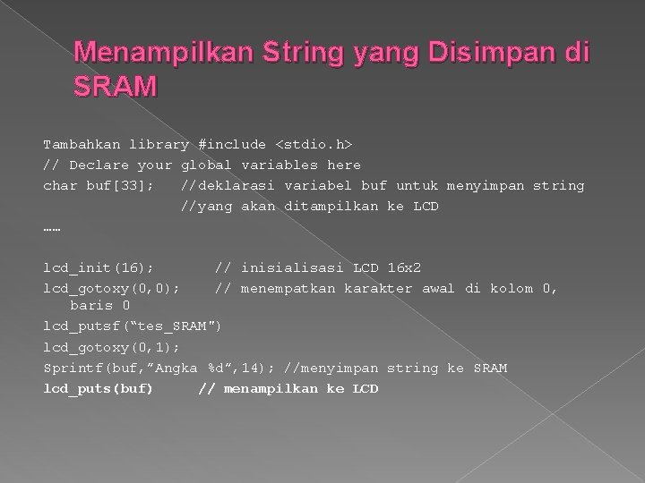 Menampilkan String yang Disimpan di SRAM Tambahkan library #include <stdio. h> // Declare your