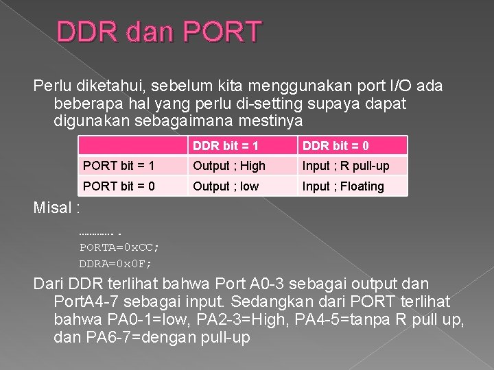 DDR dan PORT Perlu diketahui, sebelum kita menggunakan port I/O ada beberapa hal yang