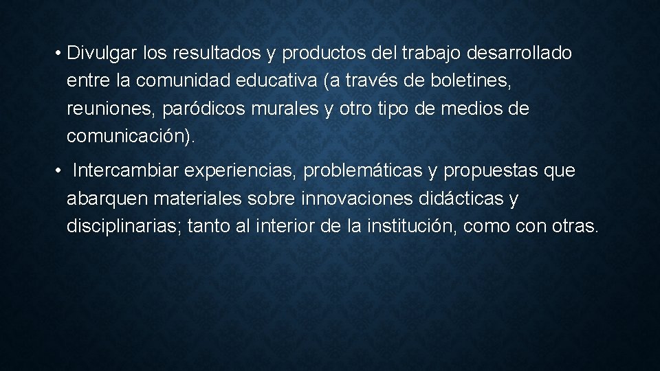  • Divulgar los resultados y productos del trabajo desarrollado entre la comunidad educativa