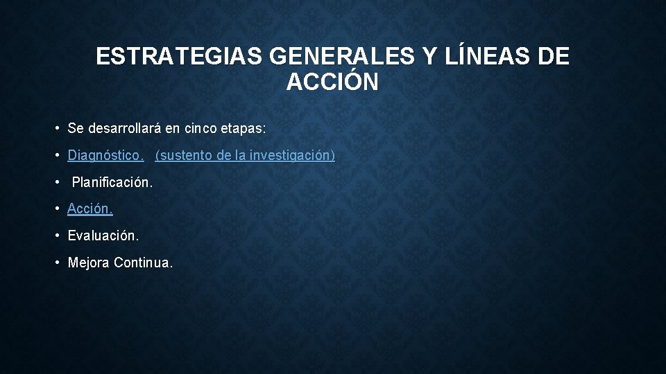 ESTRATEGIAS GENERALES Y LÍNEAS DE ACCIÓN • Se desarrollará en cinco etapas: • Diagnóstico.