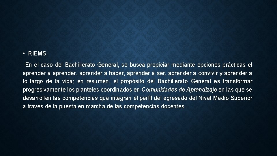  • RIEMS: En el caso del Bachillerato General, se busca propiciar mediante opciones