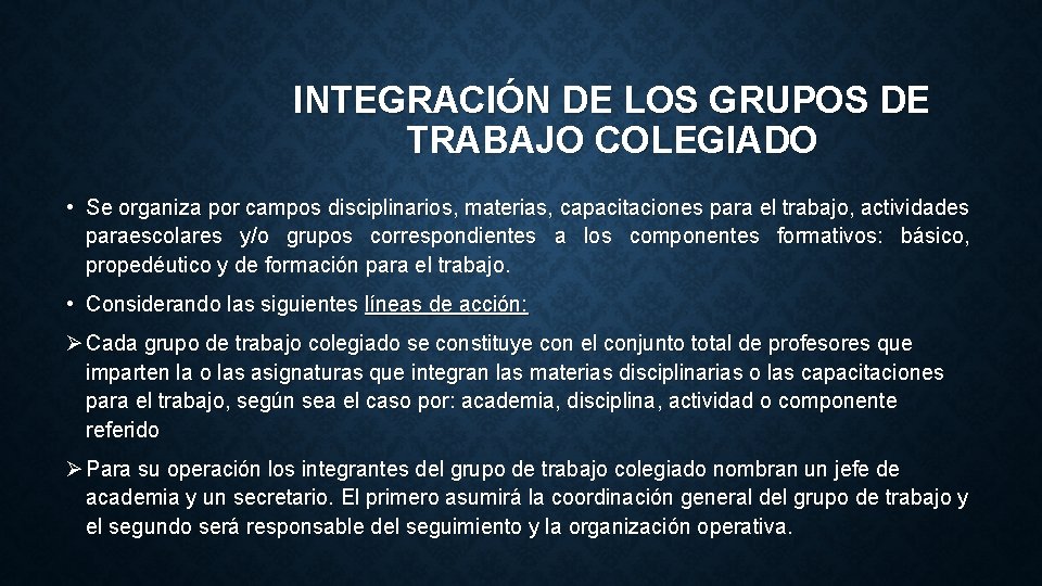 INTEGRACIÓN DE LOS GRUPOS DE TRABAJO COLEGIADO • Se organiza por campos disciplinarios, materias,