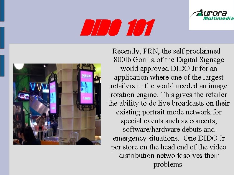 DIDO 101 Recently, PRN, the self proclaimed 800 lb Gorilla of the Digital Signage DIDO 101 Recently, PRN, the self proclaimed 800 lb Gorilla of the Digital Signage