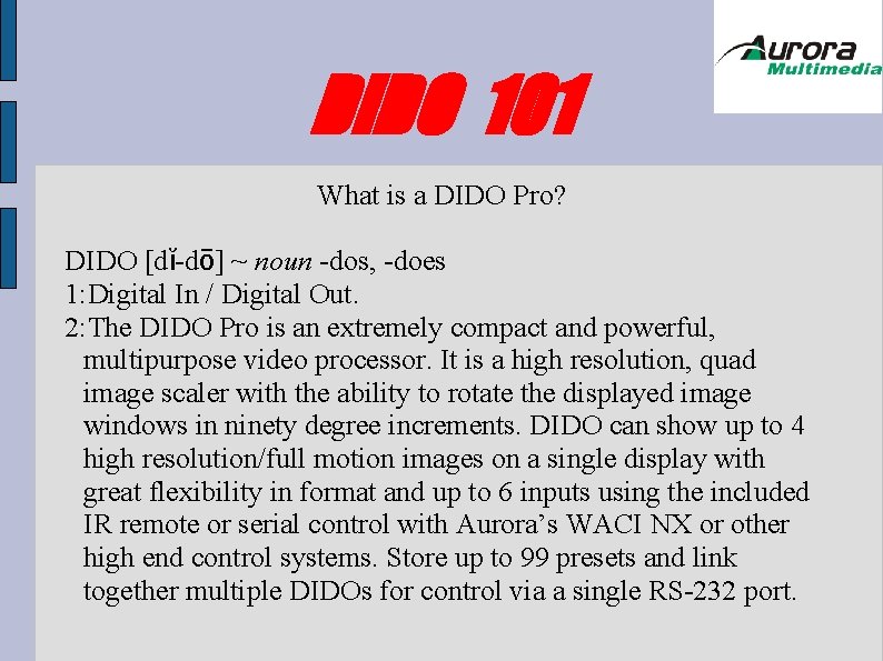 DIDO 101 What is a DIDO Pro? DIDO [dĭ-dō] ~ noun -dos, -does 1: