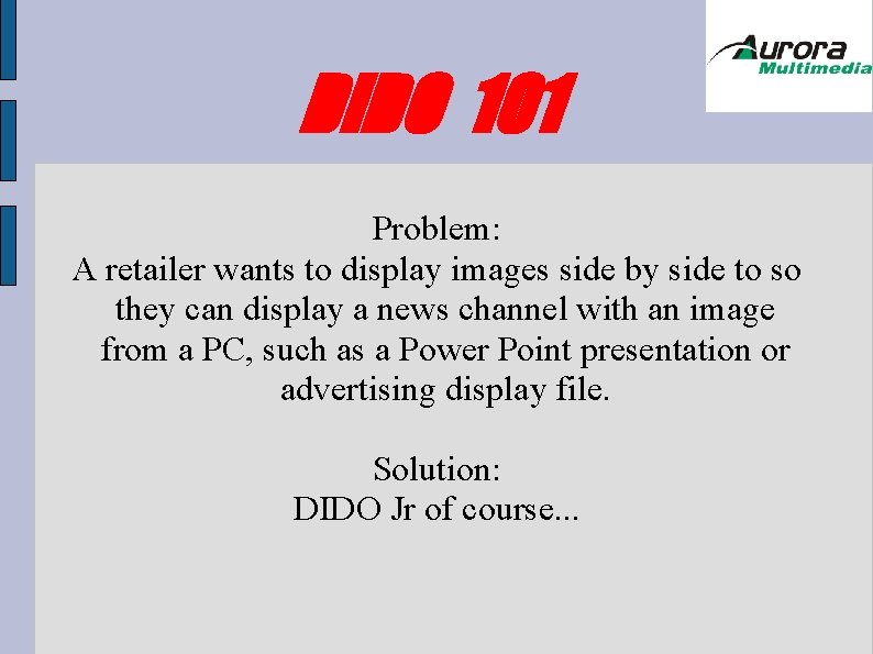 DIDO 101 Problem: A retailer wants to display images side by side to so DIDO 101 Problem: A retailer wants to display images side by side to so