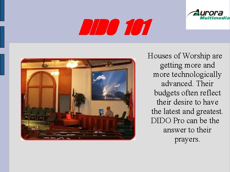 DIDO 101 Houses of Worship are getting more and more technologically advanced. Their budgets DIDO 101 Houses of Worship are getting more and more technologically advanced. Their budgets