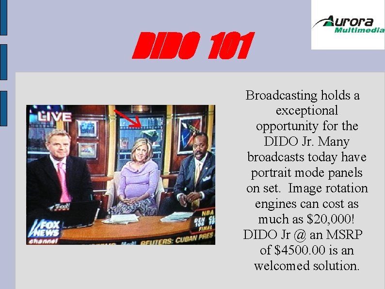 DIDO 101 Broadcasting holds a exceptional opportunity for the DIDO Jr. Many broadcasts today DIDO 101 Broadcasting holds a exceptional opportunity for the DIDO Jr. Many broadcasts today