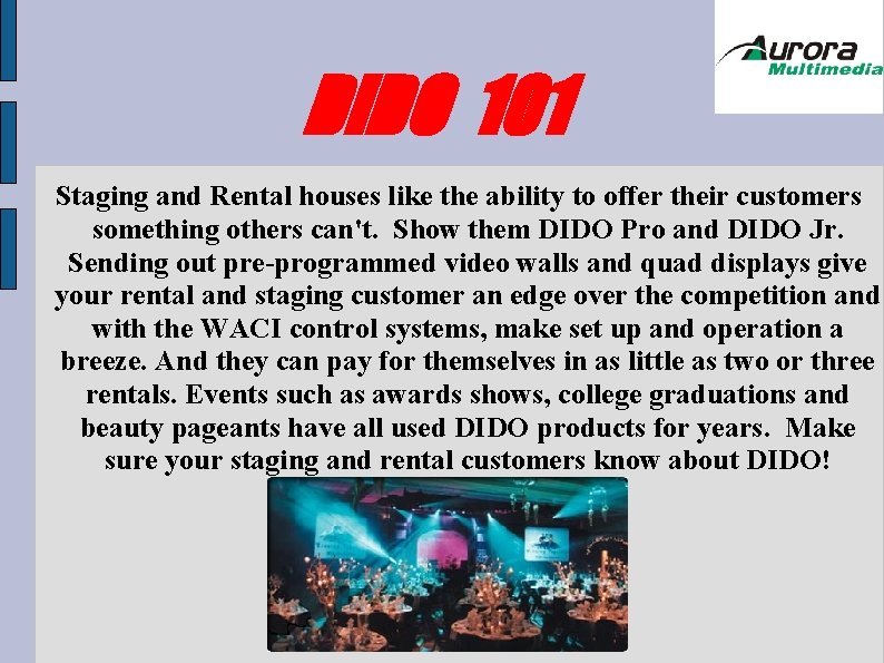 DIDO 101 Staging and Rental houses like the ability to offer their customers something DIDO 101 Staging and Rental houses like the ability to offer their customers something